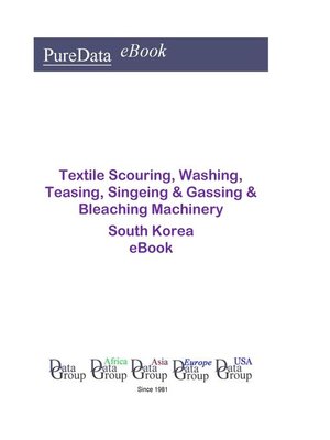 cover image of Textile Scouring, Washing, Teasing, Singeing & Gassing & Bleaching Machinery in South Korea